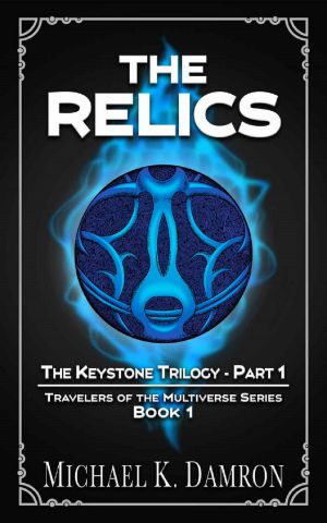 [Travelers of the Multiverse 01] • The Relics- the Keystone Trilogy - Part 1